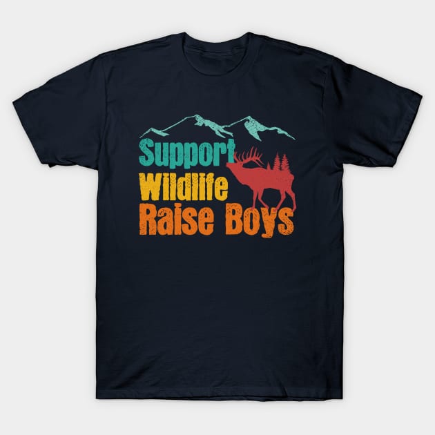 Support Wildlife Raise Boys Children Mother's Day Quotes Nature Mom Mother boys T-Shirt by mezy